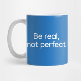 Be Real, not Perfect White Mug